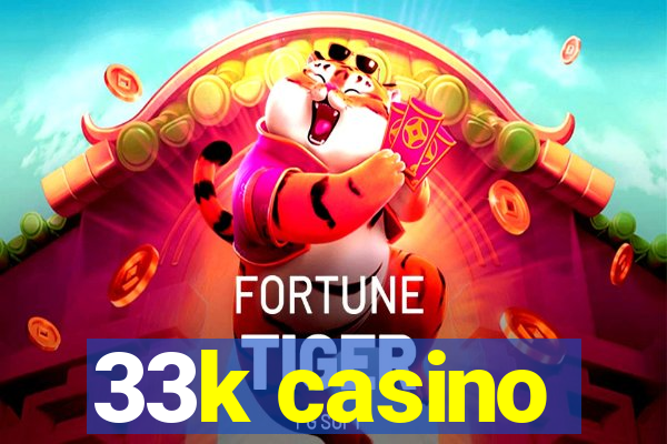 33k casino